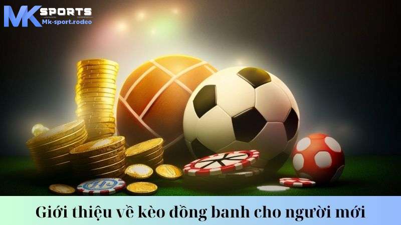 Giới thiệu về cách đánh kèo đồng banh đỉnh cao tại mk sport