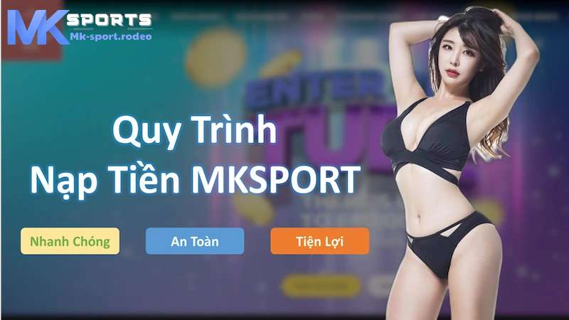 Khám phá quy trình nạp tiền mk sport dễ dàng chỉ với vài bước 